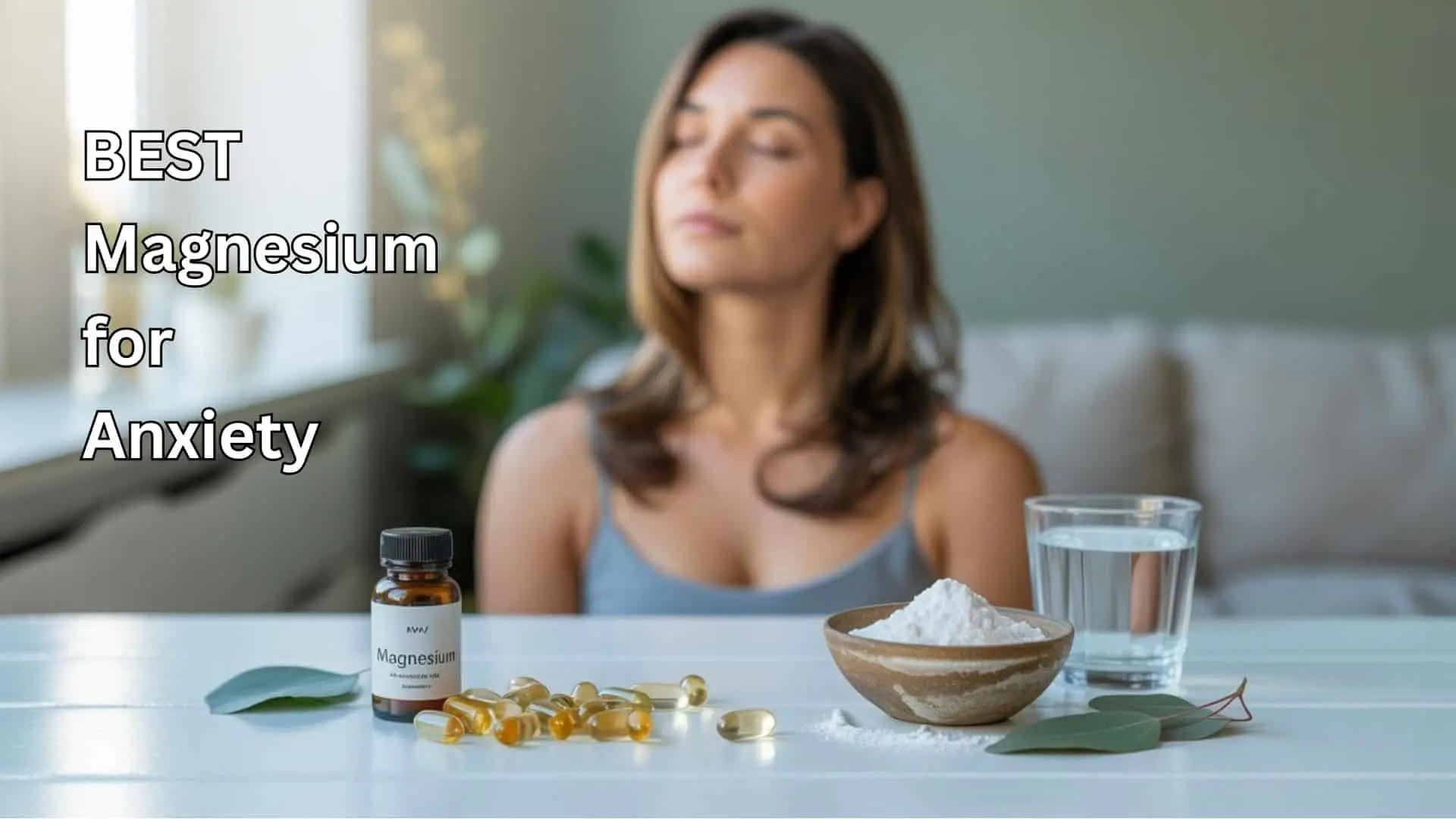 Best magnesium for anxiety supplements with capsules and powder beside a calm relaxed woman representing natural stress relief